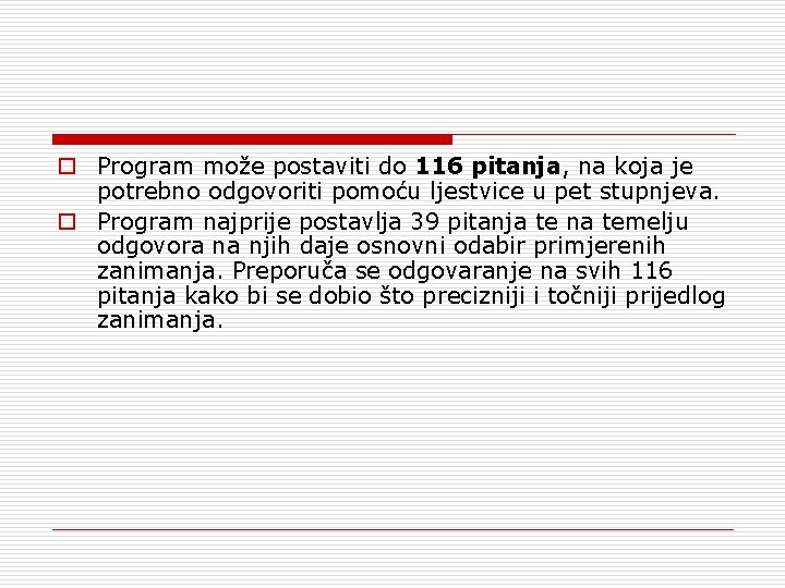 o Program može postaviti do 116 pitanja, na koja je potrebno odgovoriti pomoću ljestvice