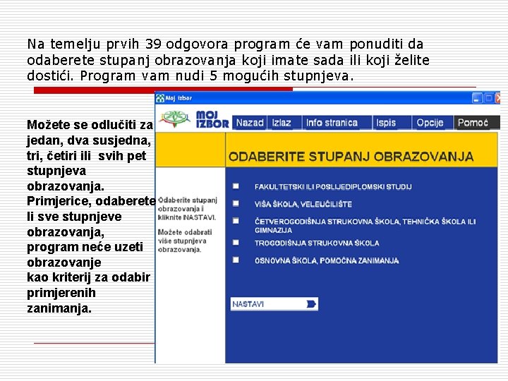 Na temelju prvih 39 odgovora program će vam ponuditi da odaberete stupanj obrazovanja koji