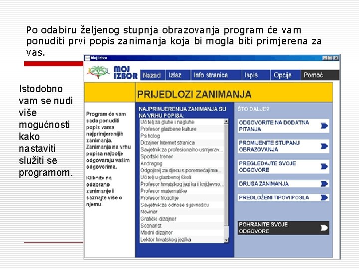 Po odabiru željenog stupnja obrazovanja program će vam ponuditi prvi popis zanimanja koja bi