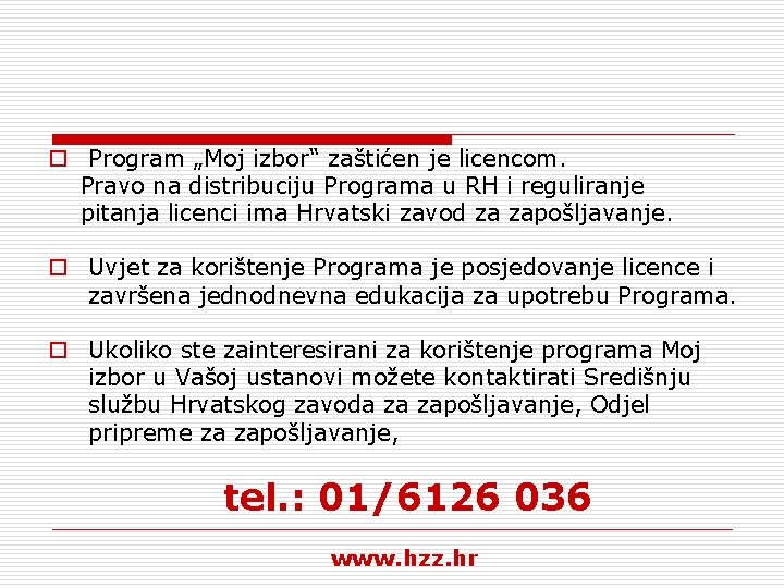 o Program „Moj izbor“ zaštićen je licencom. Pravo na distribuciju Programa u RH i