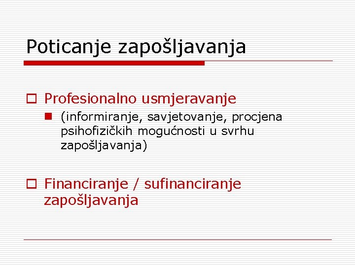 Poticanje zapošljavanja o Profesionalno usmjeravanje n (informiranje, savjetovanje, procjena psihofizičkih mogućnosti u svrhu zapošljavanja)