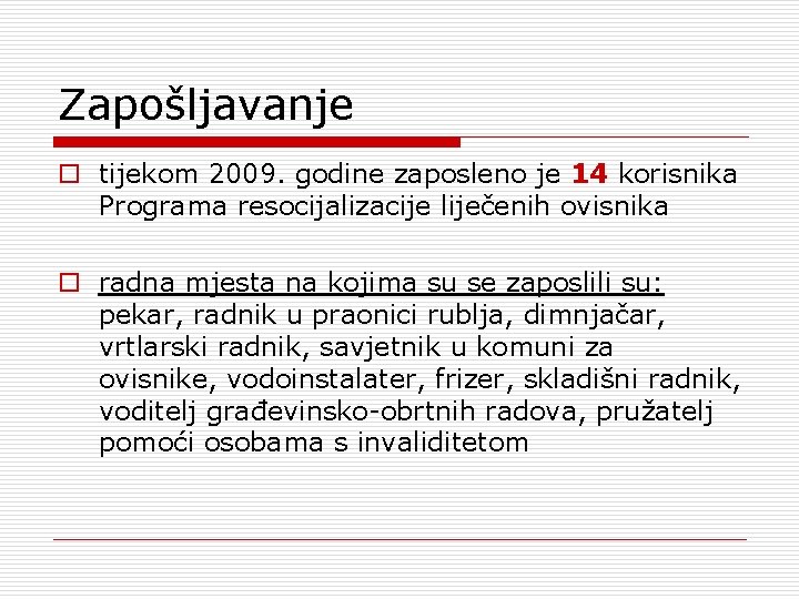 Zapošljavanje o tijekom 2009. godine zaposleno je 14 korisnika Programa resocijalizacije liječenih ovisnika o