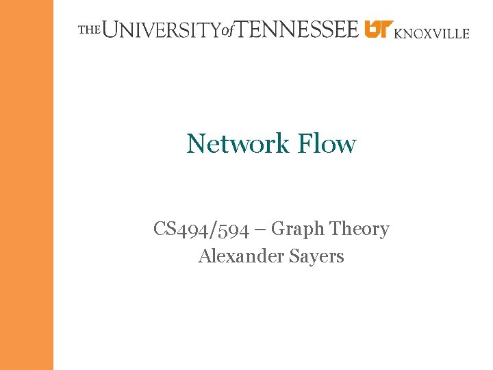 Network Flow CS 494/594 – Graph Theory Alexander Sayers 