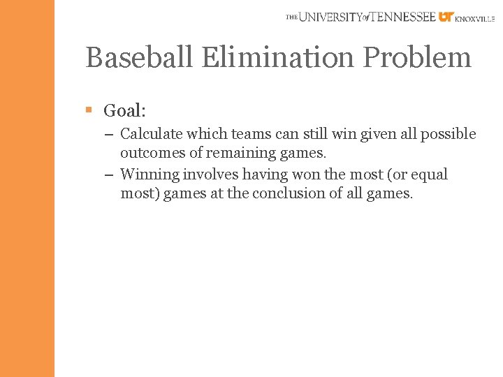 Baseball Elimination Problem § Goal: – Calculate which teams can still win given all