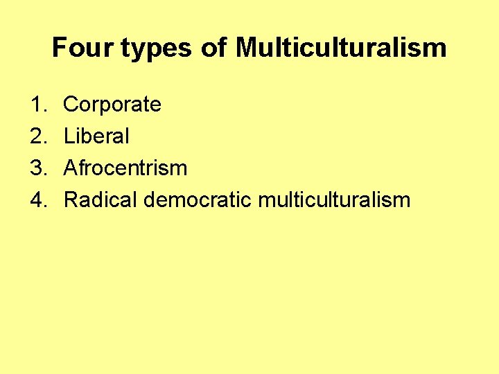Four types of Multiculturalism 1. 2. 3. 4. Corporate Liberal Afrocentrism Radical democratic multiculturalism