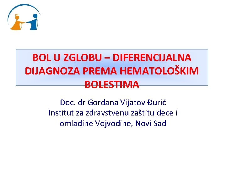 BOL U ZGLOBU – DIFERENCIJALNA DIJAGNOZA PREMA HEMATOLOŠKIM BOLESTIMA Doc. dr Gordana Vijatov Đurić