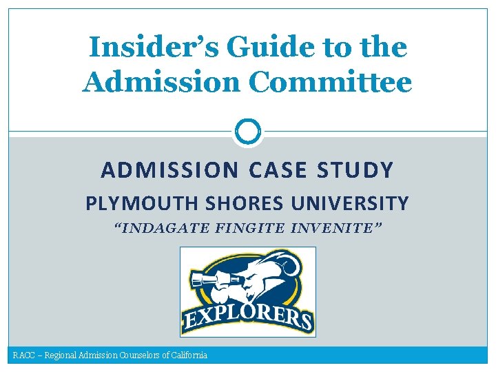 Insider’s Guide to the Admission Committee ADMISSION CASE STUDY PLYMOUTH SHORES UNIVERSITY “INDAGATE FINGITE