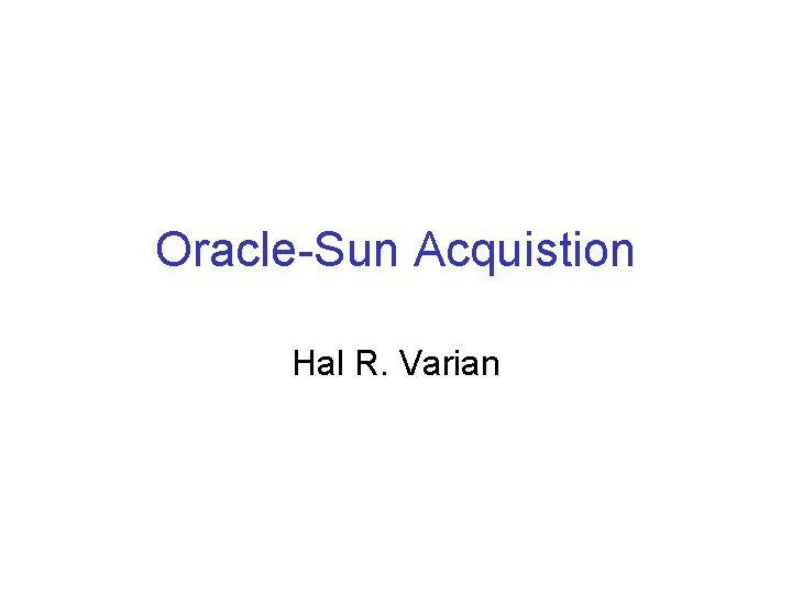 Oracle-Sun Acquistion Hal R. Varian 
