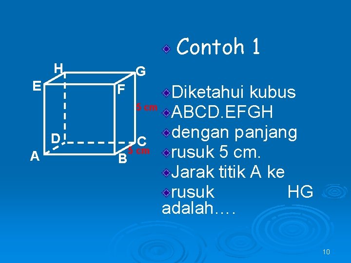 Contoh 1 H E F D A G Diketahui kubus 5 cm ABCD. EFGH