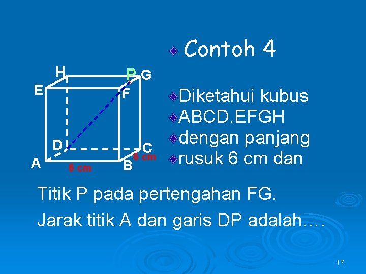 Contoh 4 H PG E F D A C 6 cm B 6 cm