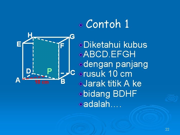 Contoh 1 H G E F D A P 10 cm C B Diketahui