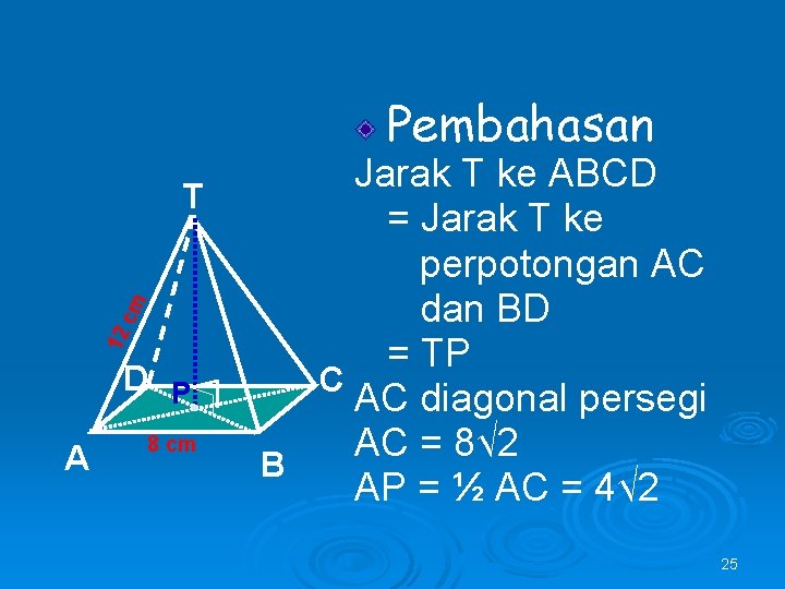 Pembahasan 12 cm T D P A 8 cm Jarak T ke ABCD =