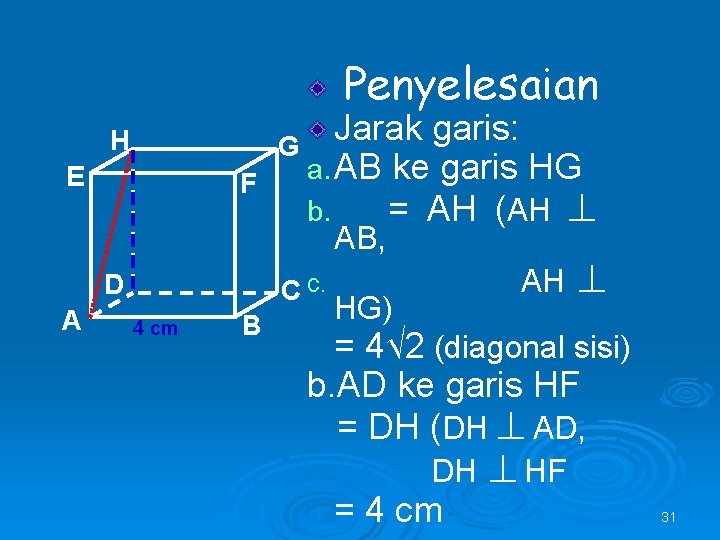 Penyelesaian H E F Jarak garis: G a. AB ke garis HG b. =
