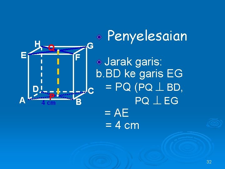 E H Q D A P 4 cm G F B Penyelesaian Jarak garis: