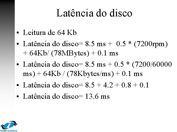Latência do disco • Leitura de 64 Kb • Latência do disco= 8. 5