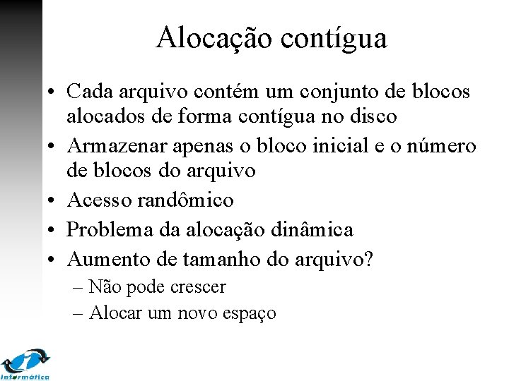 Alocação contígua • Cada arquivo contém um conjunto de blocos alocados de forma contígua