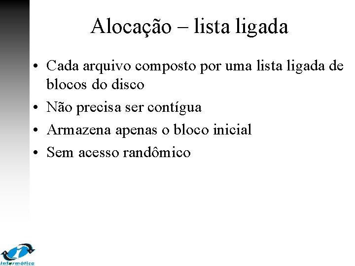 Alocação – lista ligada • Cada arquivo composto por uma lista ligada de blocos