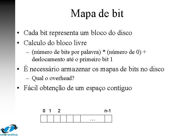 Mapa de bit • Cada bit representa um bloco do disco • Calculo do