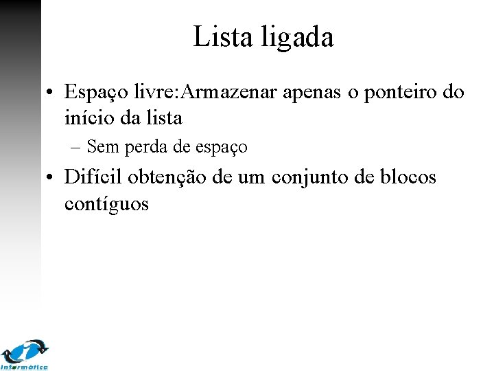 Lista ligada • Espaço livre: Armazenar apenas o ponteiro do início da lista –