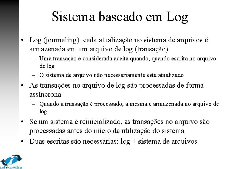 Sistema baseado em Log • Log (journaling): cada atualização no sistema de arquivos é