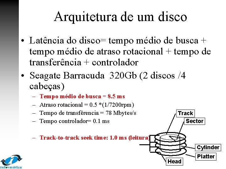Arquitetura de um disco • Latência do disco= tempo médio de busca + tempo