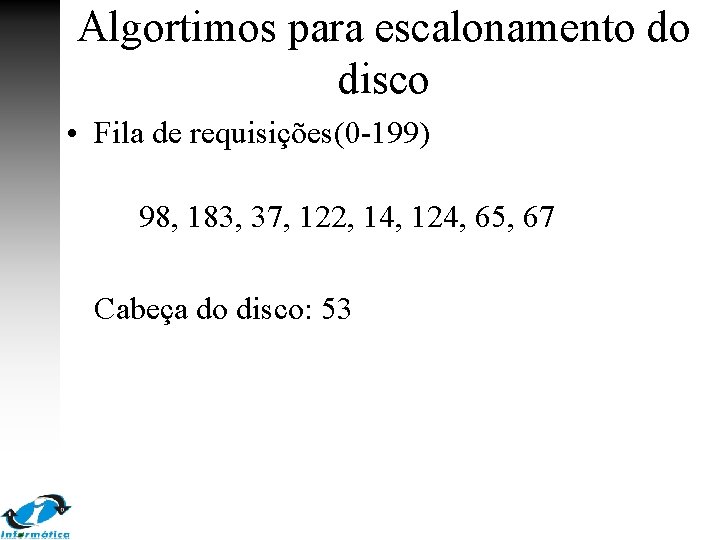 Algortimos para escalonamento do disco • Fila de requisições(0 -199) 98, 183, 37, 122,