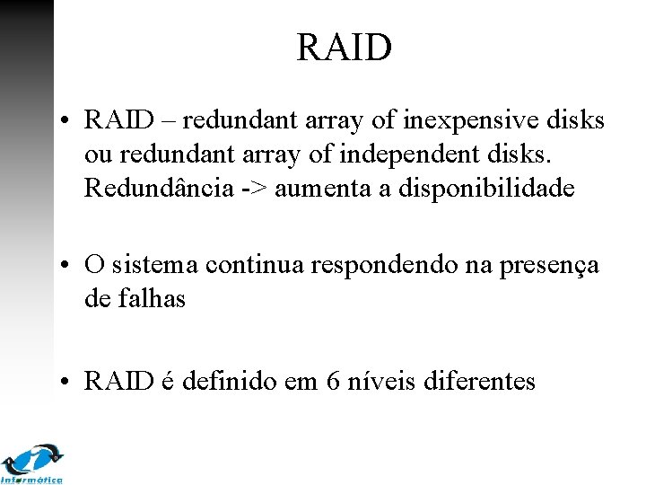 RAID • RAID – redundant array of inexpensive disks ou redundant array of independent