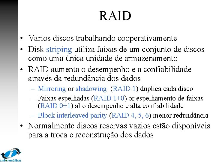 RAID • Vários discos trabalhando cooperativamente • Disk striping utiliza faixas de um conjunto