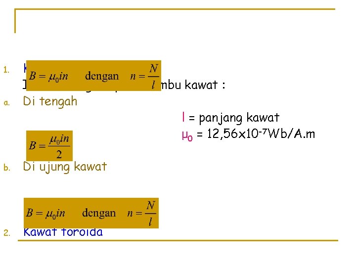 a. Kawat solenoida Induksi magnet pada sumbu kawat : Di tengah l = panjang