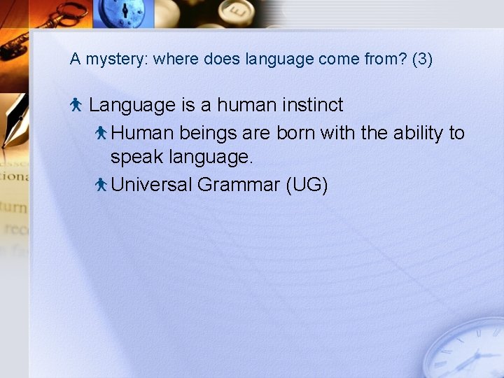 A mystery: where does language come from? (3) Language is a human instinct Human