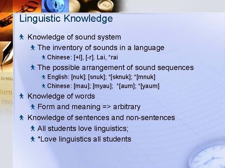 Linguistic Knowledge of sound system The inventory of sounds in a language Chinese: [+l],