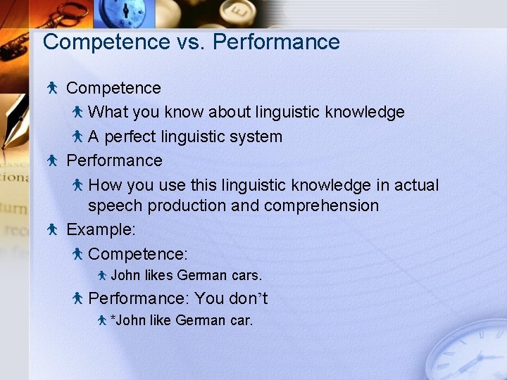 Competence vs. Performance Competence What you know about linguistic knowledge A perfect linguistic system