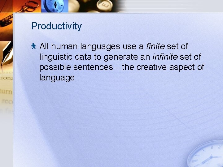 Productivity All human languages use a finite set of linguistic data to generate an