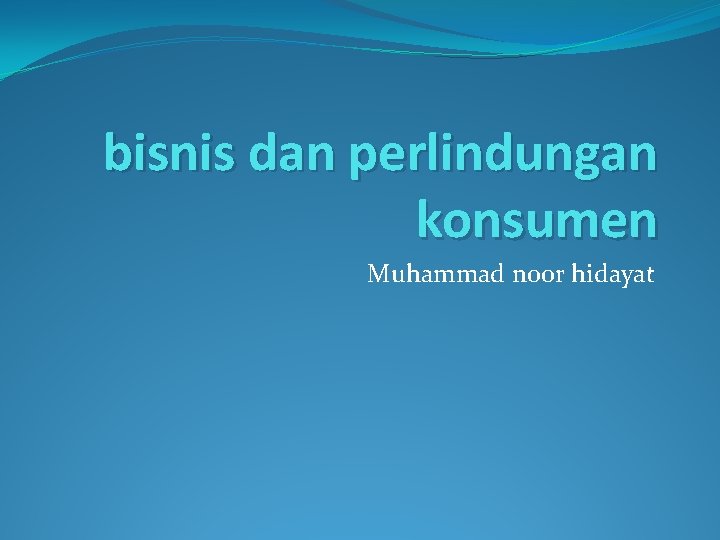 bisnis dan perlindungan konsumen Muhammad noor hidayat 