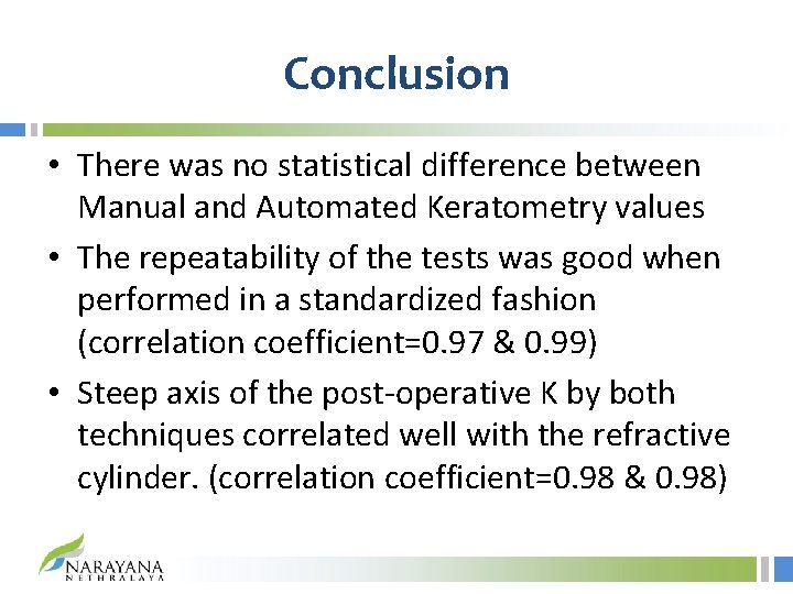 Conclusion • There was no statistical difference between Manual and Automated Keratometry values •