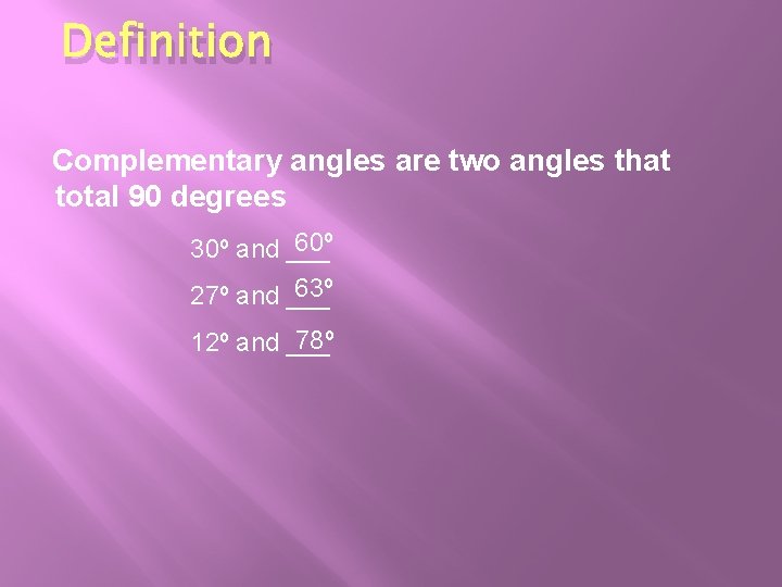 Definition Complementary angles are two angles that total 90 degrees 60º 30º and ___ Definition Complementary angles are two angles that total 90 degrees 60º 30º and ___