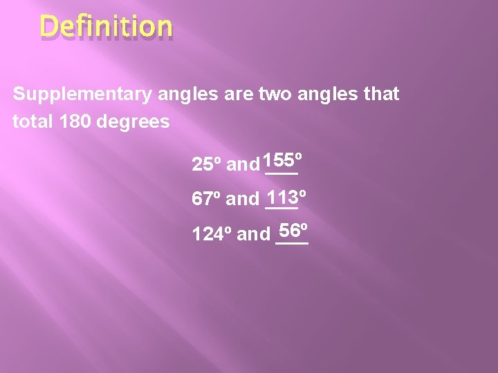 Definition Supplementary angles are two angles that total 180 degrees 25º and 155º ___ Definition Supplementary angles are two angles that total 180 degrees 25º and 155º ___