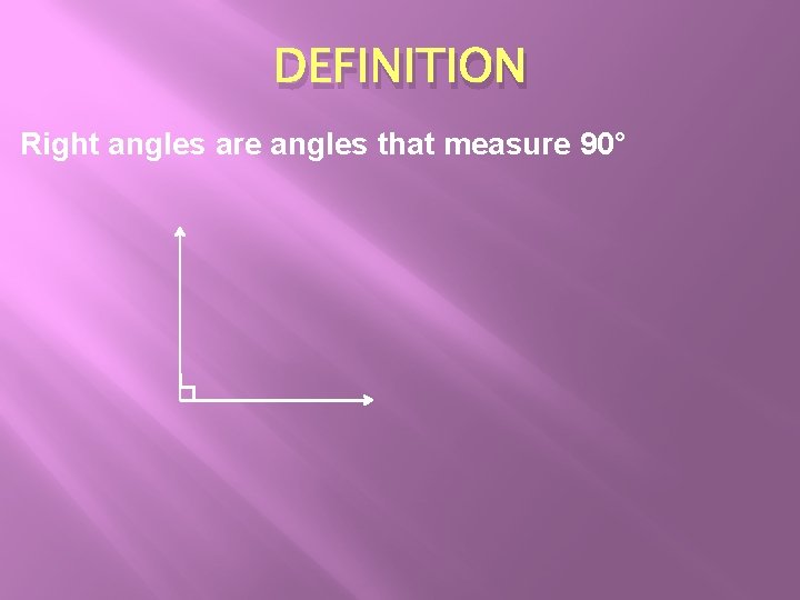 DEFINITION Right angles are angles that measure 90° DEFINITION Right angles are angles that measure 90°