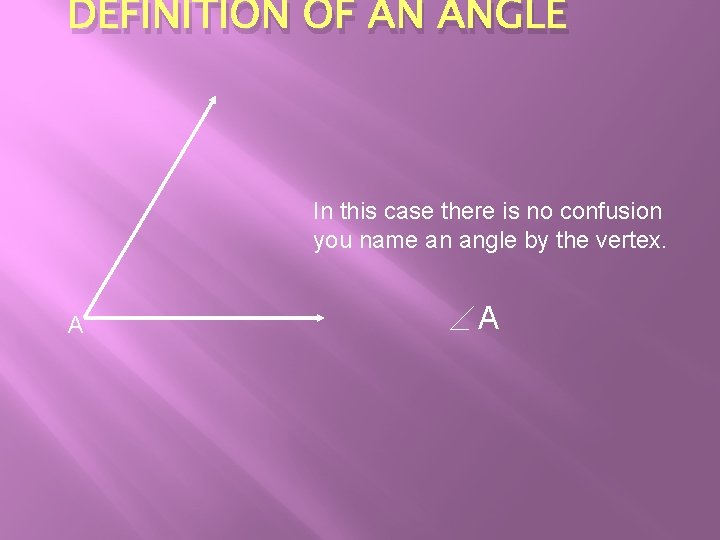 DEFINITION OF AN ANGLE In this case there is no confusion you name an DEFINITION OF AN ANGLE In this case there is no confusion you name an