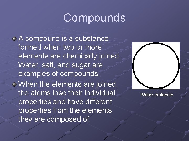Compounds A compound is a substance formed when two or more elements are chemically Compounds A compound is a substance formed when two or more elements are chemically