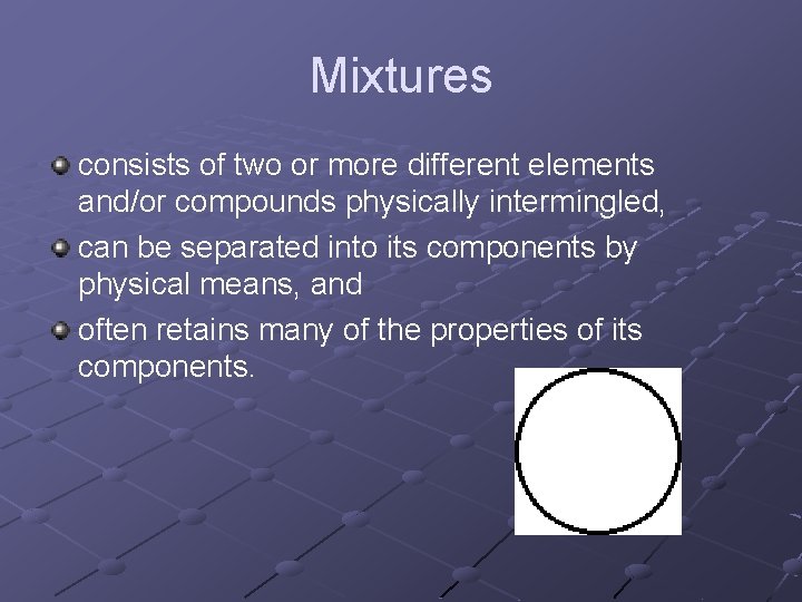 Mixtures consists of two or more different elements and/or compounds physically intermingled, can be