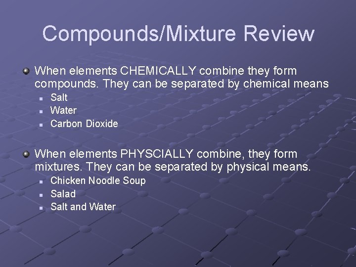 Compounds/Mixture Review When elements CHEMICALLY combine they form compounds. They can be separated by