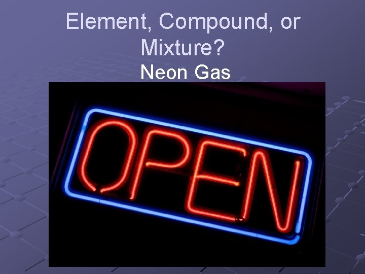 Element, Compound, or Mixture? Neon Gas 