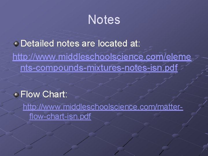 Notes Detailed notes are located at: http: //www. middleschoolscience. com/eleme nts-compounds-mixtures-notes-isn. pdf Flow Chart: