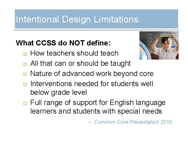 Intentional Design Limitations What CCSS do NOT define: How teachers should teach All that