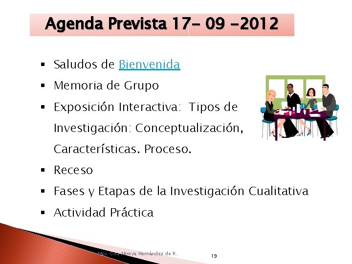 Agenda Prevista 17 - 09 -2012 Saludos de Bienvenida Memoria de Grupo Exposición Interactiva: