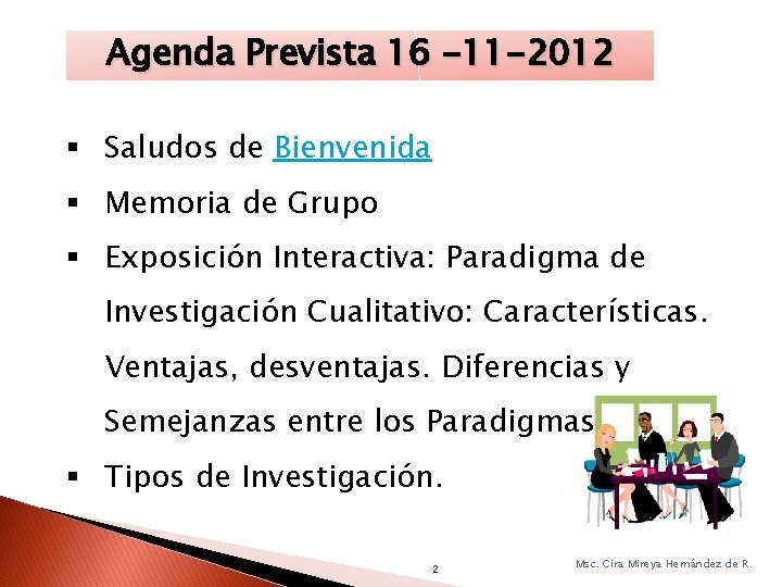 Agenda Prevista 16 -11 -2012 Saludos de Bienvenida Memoria de Grupo Exposición Interactiva: Paradigma