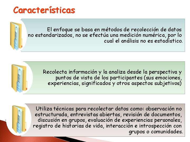 Características El enfoque se basa en métodos de recolección de datos no estandarizados, no