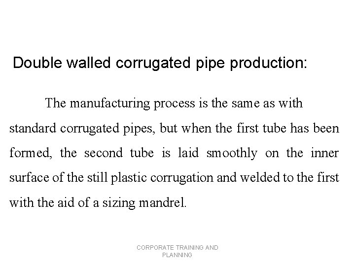 Double walled corrugated pipe production: The manufacturing process is the same as with standard