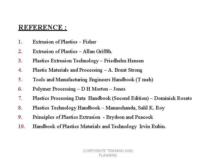 REFERENCE : 1. Extrusion of Plastics – Fisher 2. Extrusion of Plastics – Allan